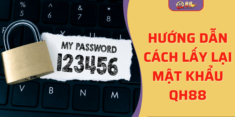 Hướng dẫn cách lấy lại mật khẩu qh88